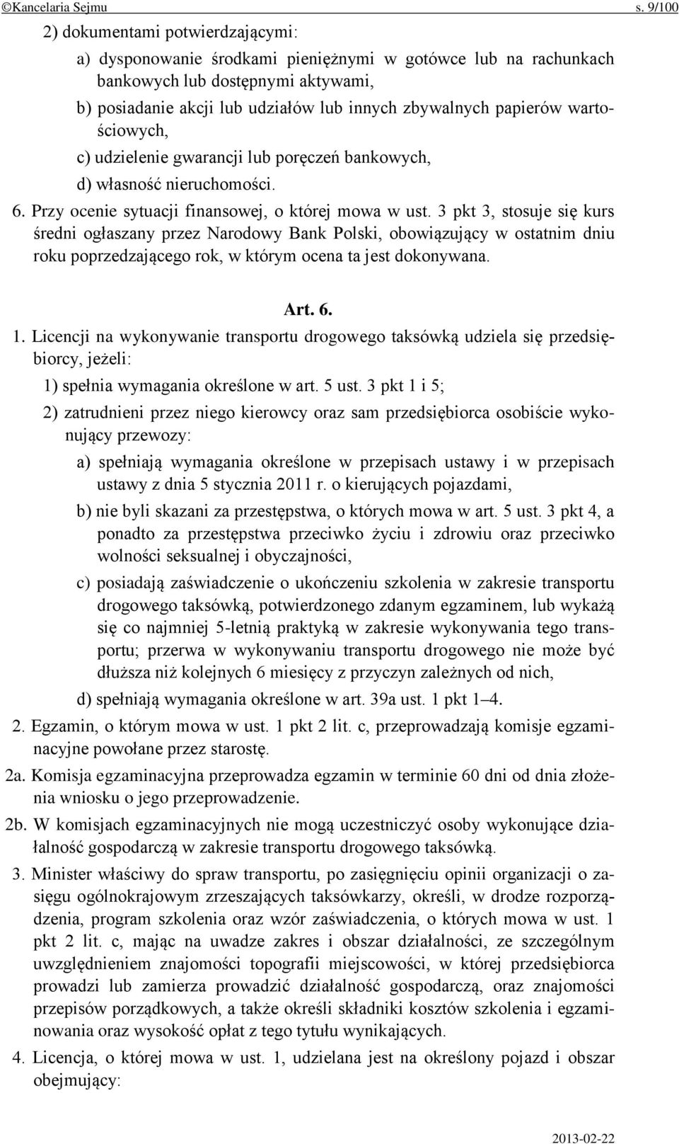 papierów wartościowych, c) udzielenie gwarancji lub poręczeń bankowych, d) własność nieruchomości. 6. Przy ocenie sytuacji finansowej, o której mowa w ust.