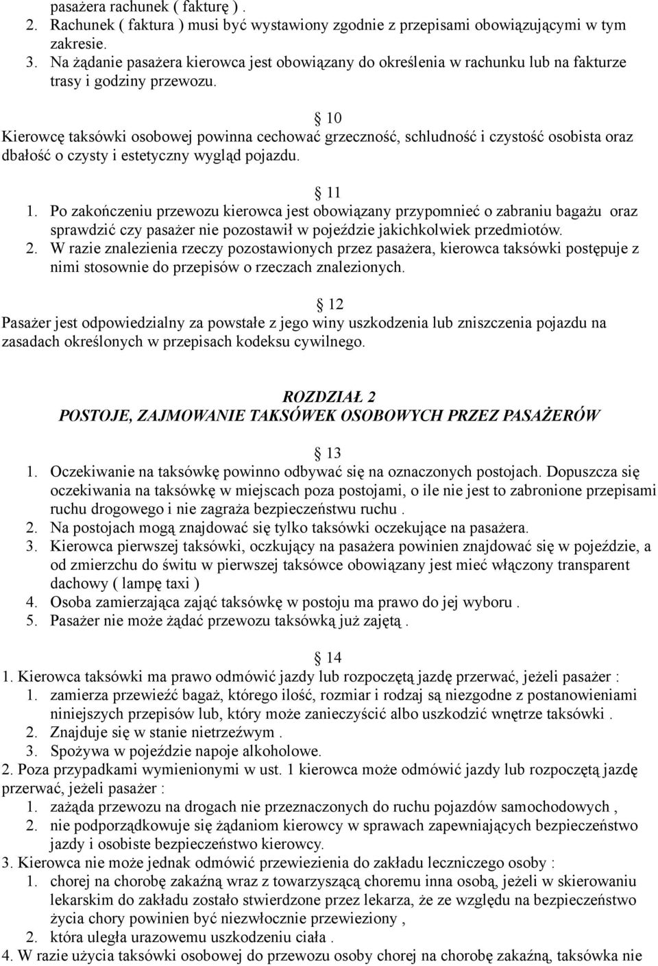 10 Kierowcę taksówki osobowej powinna cechować grzeczność, schludność i czystość osobista oraz dbałość o czysty i estetyczny wygląd pojazdu. 11 1.