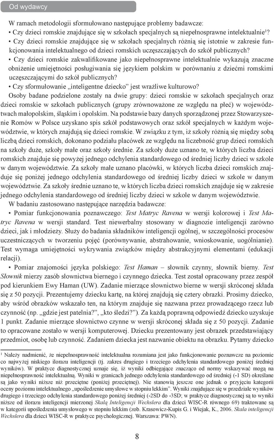 Czy dzieci romskie zakwalifikowane jako niepełnosprawne intelektualnie wykazują znaczne obniżenie umiejętności posługiwania się językiem polskim w porównaniu z dziećmi romskimi uczęszczającymi do