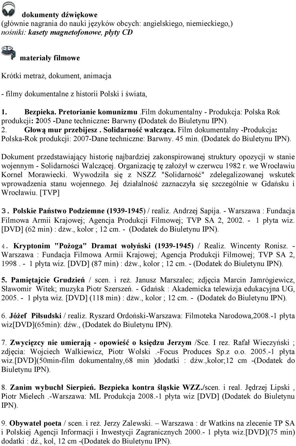 Solidarność walcząca. Film dokumentalny -Produkcja: Polska-Rok produkcji: 2007-Dane techniczne: Barwny. 45 min. (Dodatek do Biuletynu IPN).