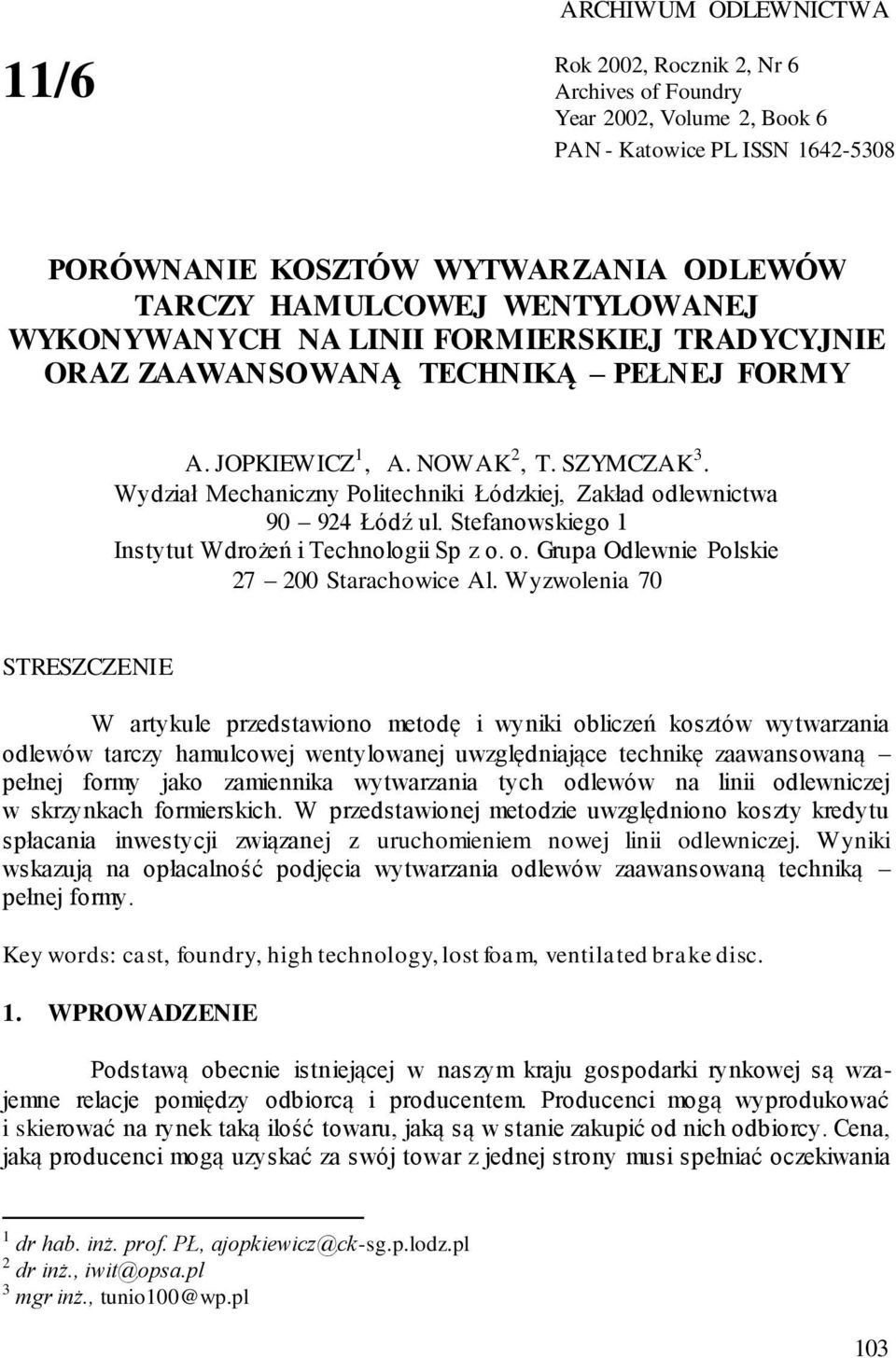 Wydział Mechaniczny Politechniki Łódzkiej, Zakład odlewnictwa 90 924 Łódź ul. Stefanowskiego 1 Instytut Wdrożeń i Technologii Sp z o. o. Grupa Odlewnie Polskie 27 200 Starachowice Al.