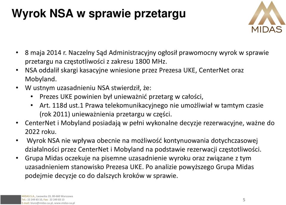 1 Prawa telekomunikacyjnego nie umożliwiał w tamtym czasie (rok 2011) unieważnienia przetargu w części. CenterNet i Mobyland posiadają w pełni wykonalne decyzje rezerwacyjne, ważne do 2022 roku.