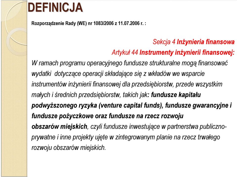 składające się z wkładów we wsparcie instrumentów inŝynierii finansowej dla przedsiębiorstw, przede wszystkim małych i średnich przedsiębiorstw, takich jak: fundusze kapitału