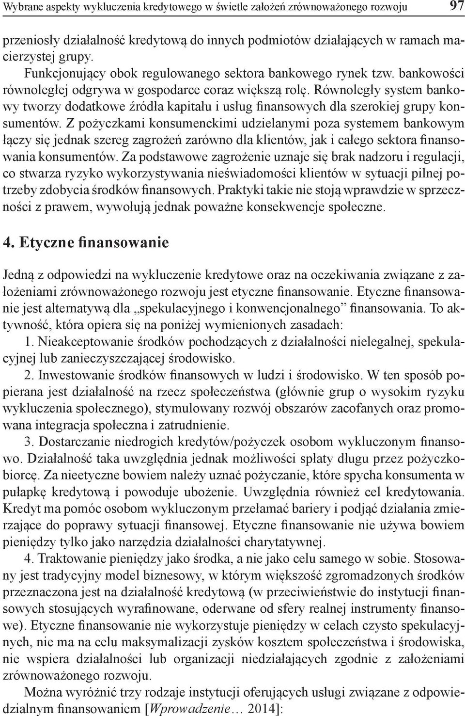 Równoległy system bankowy tworzy dodatkowe źródła kapitału i usług finansowych dla szerokiej grupy konsumentów.