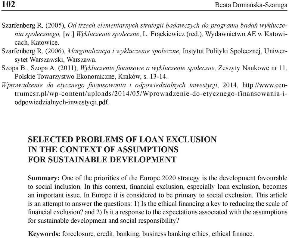 (2011), Wykluczenie finansowe a wykluczenie społeczne, Zeszyty Naukowe nr 11, Polskie Towarzystwo Ekonomiczne, Kraków, s. 13-14.