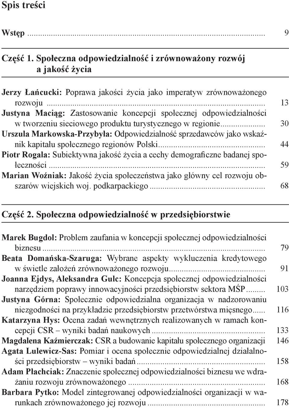 .. 30 Urszula Markowska-Przybyła: Odpowiedzialność sprzedawców jako wskaźnik kapitału społecznego regionów Polski... 44 Piotr Rogala: Subiektywna jakość życia a cechy demograficzne badanej społeczności.