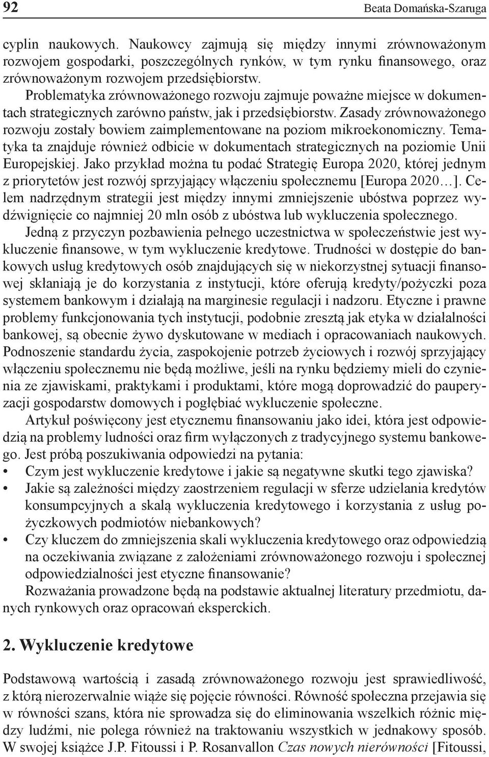 Problematyka zrównoważonego rozwoju zajmuje poważne miejsce w dokumentach strategicznych zarówno państw, jak i przedsiębiorstw.