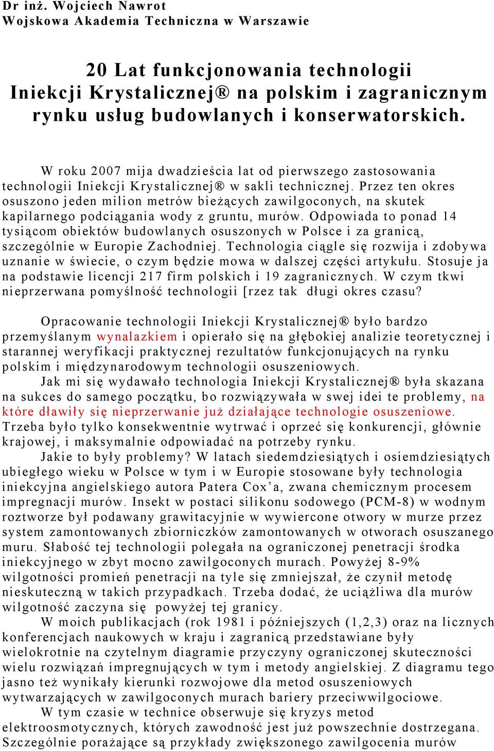 Przez ten okres osuszono jeden milion metrów bieżących zawilgoconych, na skutek kapilarnego podciągania wody z gruntu, murów.