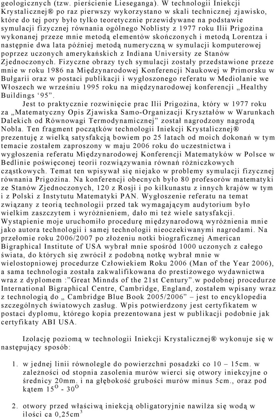 ogólnego Noblisty z 1977 roku Ilii Prigożina wykonanej przeze mnie metodą elementów skończonych i metodą Lorentza i następnie dwa lata później metodą numeryczną w symulacji komputerowej poprzez