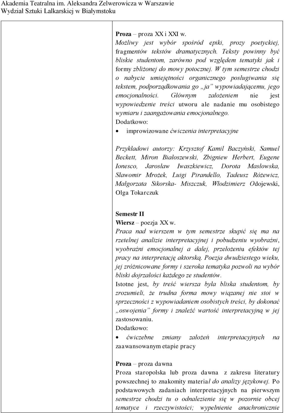 W tym semestrze chodzi o nabycie umiejętności organicznego posługiwania się tekstem, podporządkowania go ja wypowiadającemu, jego emocjonalności.