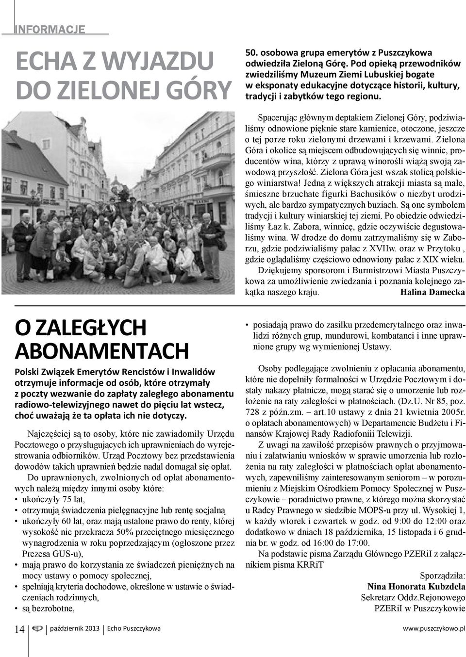 Najczęściej są to osoby, które nie zawiadomiły Urzędu Pocztowego o przysługujących ich uprawnieniach do wyrejestrowania odbiorników.