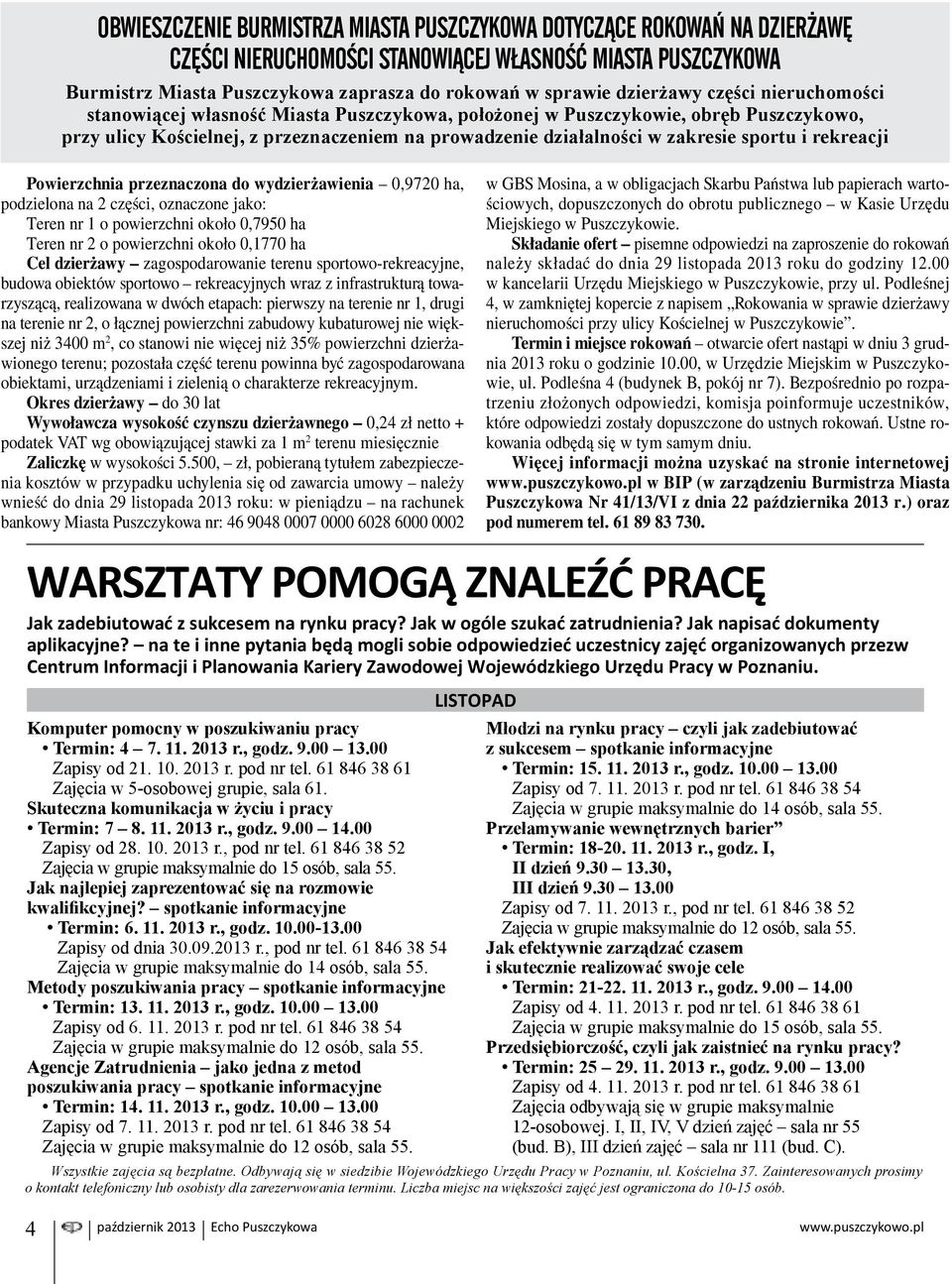 sportu i rekreacji Powierzchnia przeznaczona do wydzierżawienia 0,9720 ha, podzielona na 2 części, oznaczone jako: Teren nr 1 o powierzchni około 0,7950 ha Teren nr 2 o powierzchni około 0,1770 ha