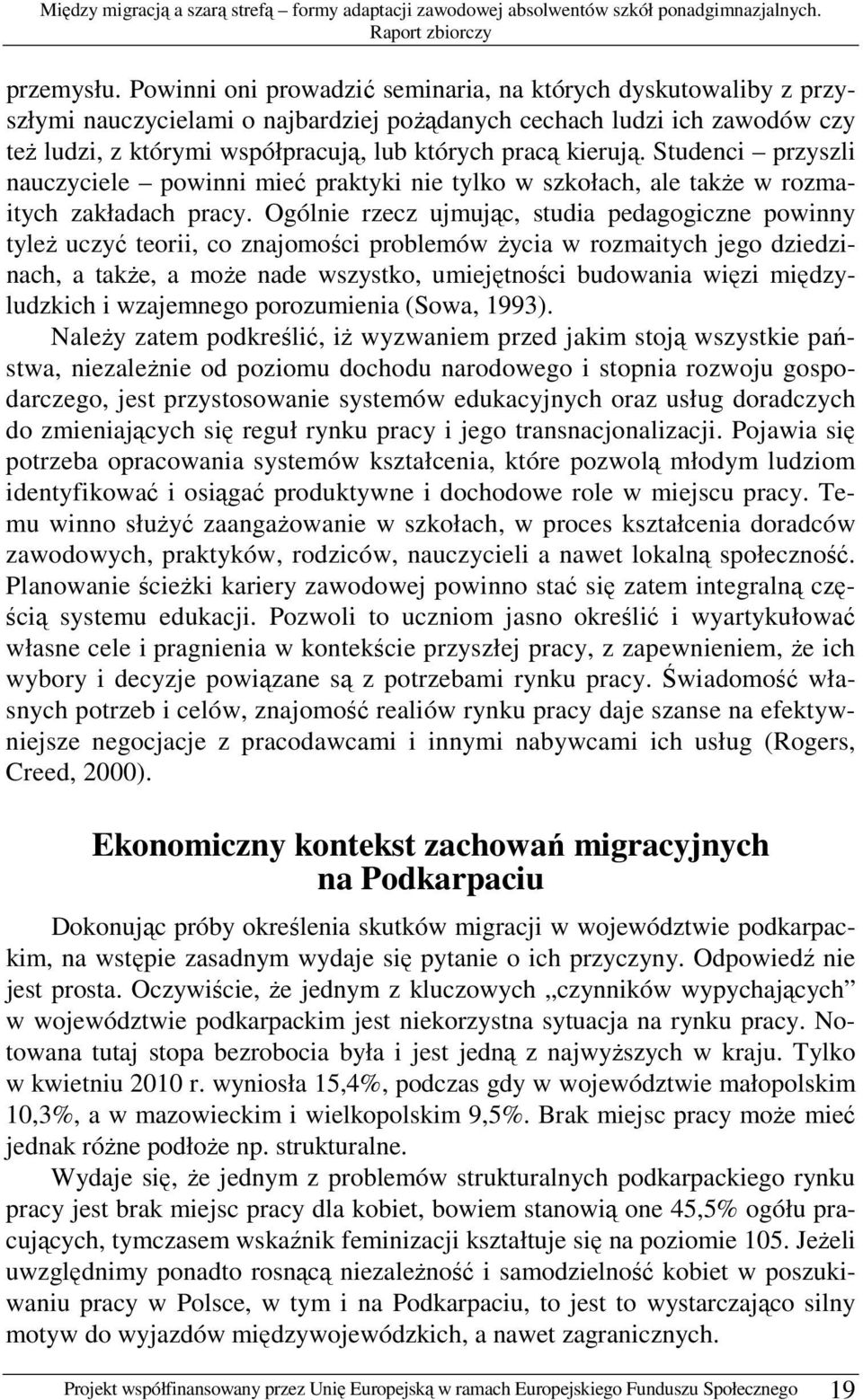 kierują. Studenci przyszli nauczyciele powinni mieć praktyki nie tylko w szkołach, ale takŝe w rozmaitych zakładach pracy.