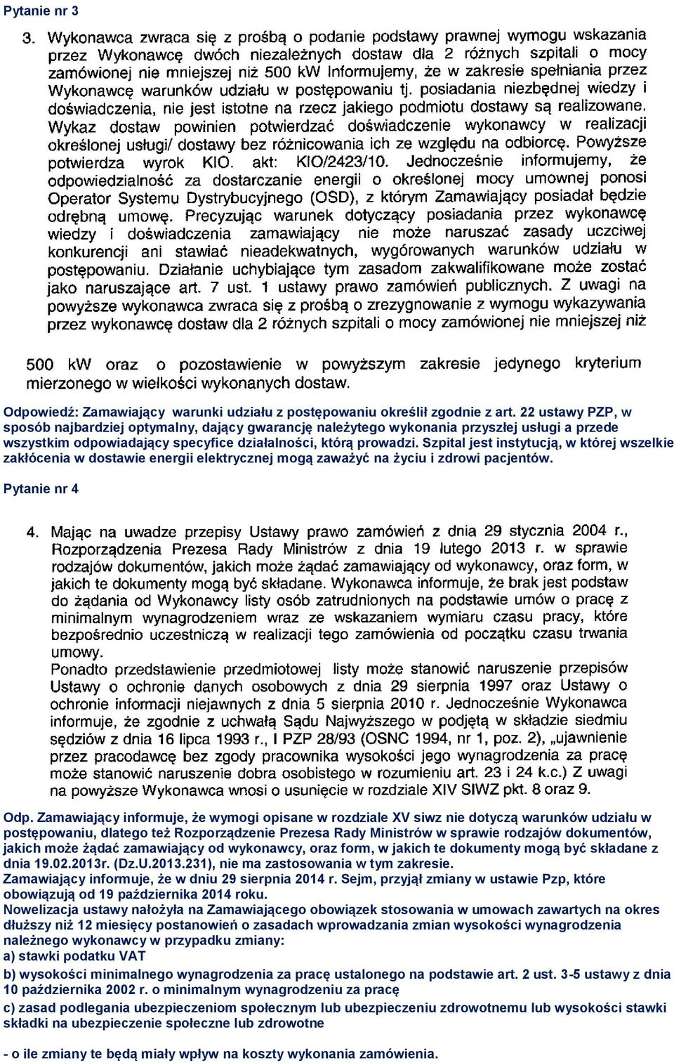 Szpital jest instytucją, w której wszelkie zakłócenia w dostawie energii elektrycznej mogą zaważyć na życiu i zdrowi pacjentów. Pytanie nr 4 Odp.