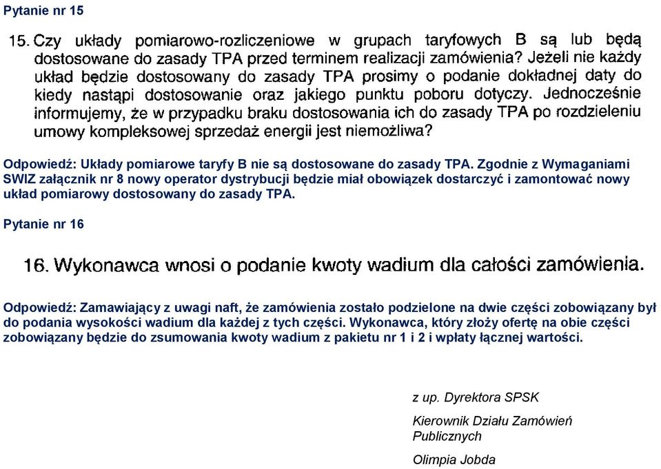 TPA. Pytanie nr 16 Odpowiedź: Zamawiający z uwagi naft, że zamówienia zostało podzielone na dwie części zobowiązany był do podania wysokości wadium dla