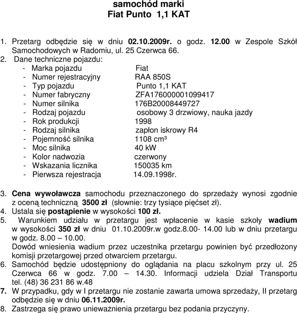 drzwiowy, nauka jazdy - Rok produkcji 1998 - Rodzaj silnika zapłon iskrowy R4 - Pojemność silnika 1108 cm³ - Moc silnika 40 kw - Kolor nadwozia czerwony - Wskazania licznika 150035 km - Pierwsza