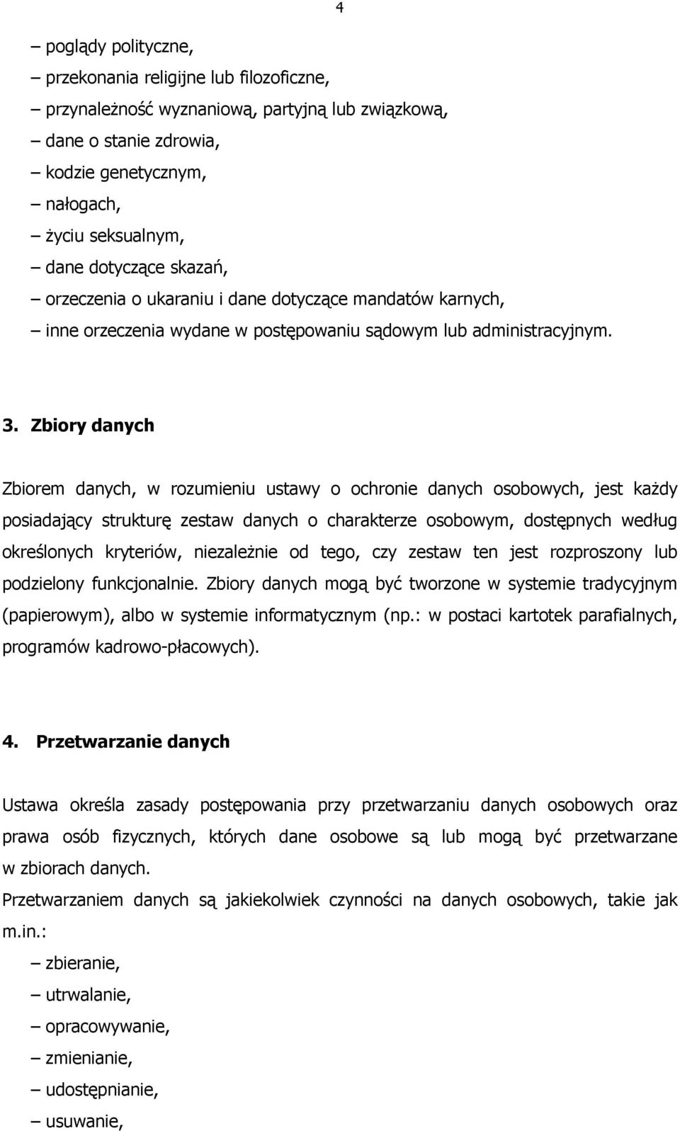 Zbiory danych Zbiorem danych, w rozumieniu ustawy o ochronie danych osobowych, jest kaŝdy posiadający strukturę zestaw danych o charakterze osobowym, dostępnych według określonych kryteriów,