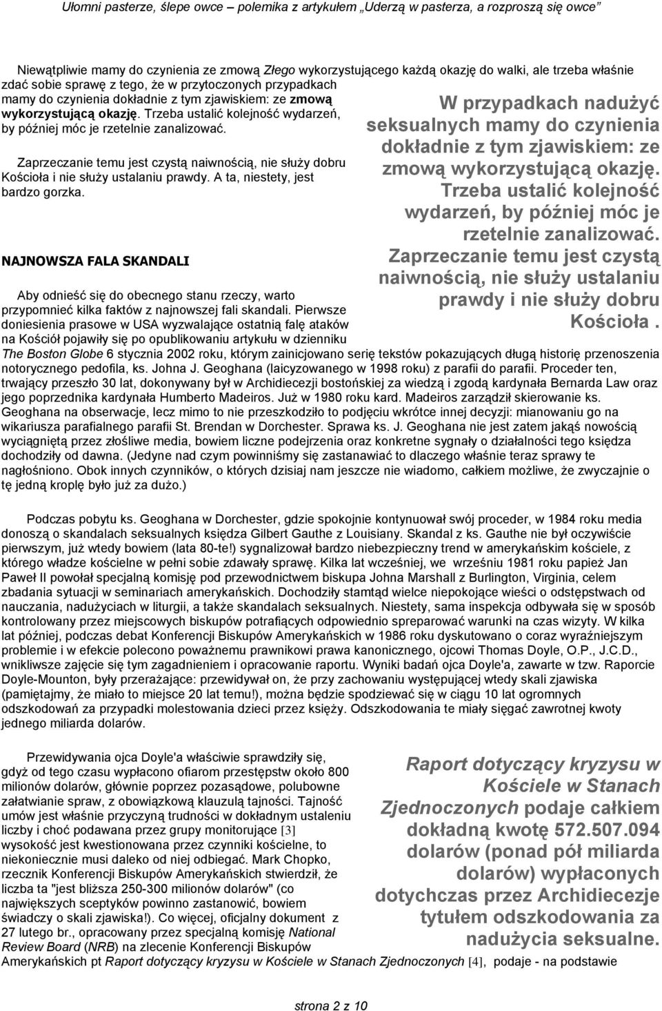 Zaprzeczanie temu jest czystą naiwnością, nie służy dobru Kościoła i nie służy ustalaniu prawdy. A ta, niestety, jest bardzo gorzka.