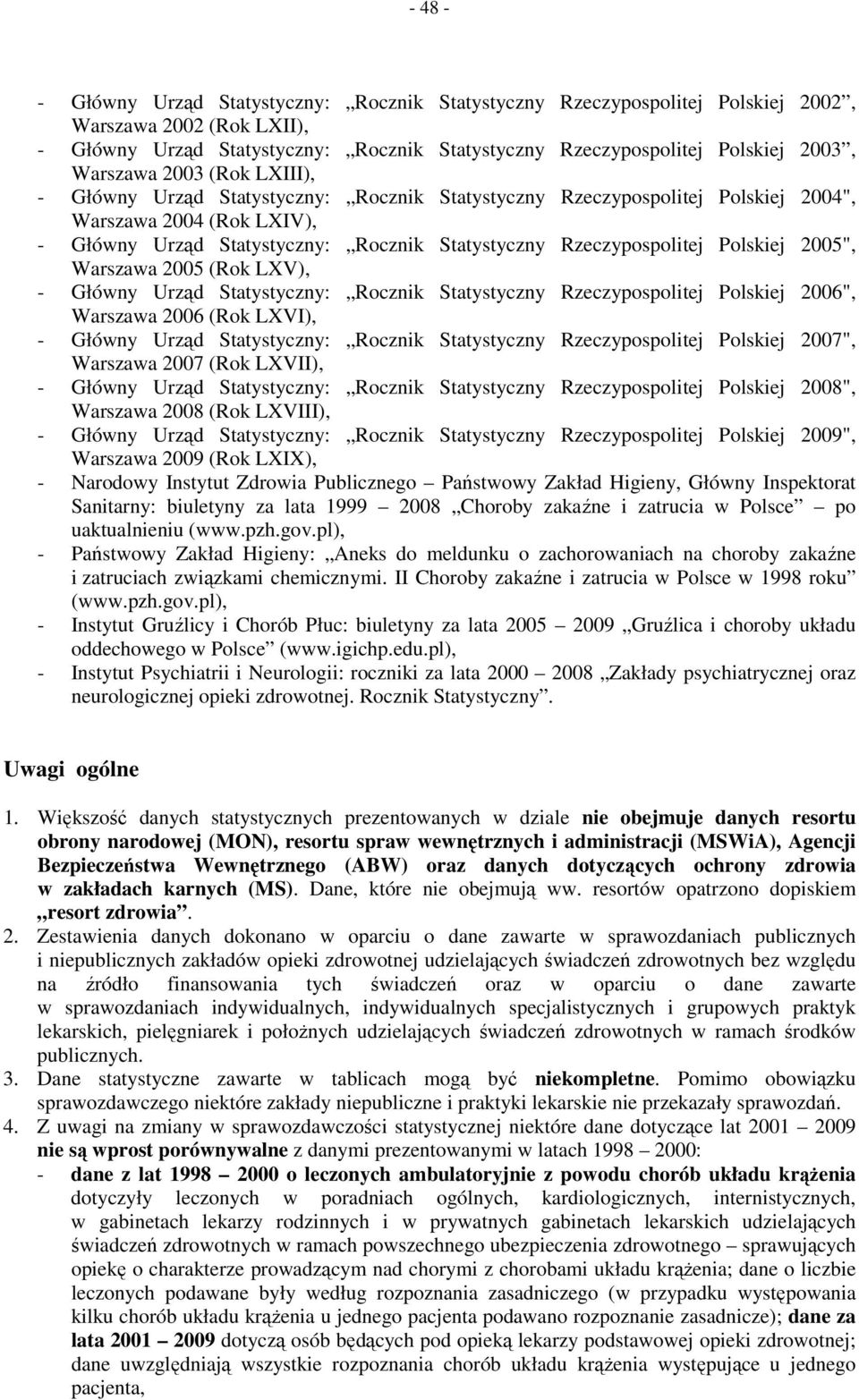 Rzeczypospolitej Polskiej 2005", Warszawa 2005 (Rok LXV), - Główny Urząd Statystyczny: Rocznik Statystyczny Rzeczypospolitej Polskiej 2006", Warszawa 2006 (Rok LXVI), - Główny Urząd Statystyczny: