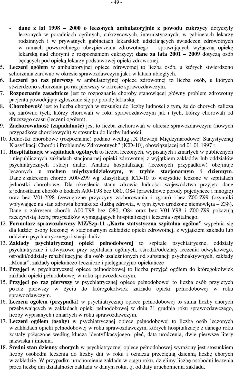 2009 dotyczą osób będących pod opieką lekarzy podstawowej opieki zdrowotnej. 5.