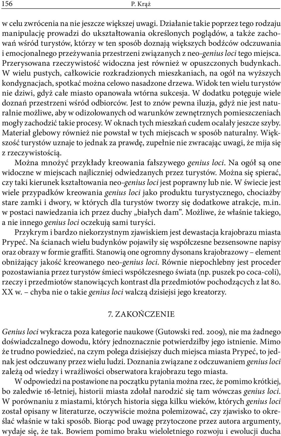 emocjonalnego przeżywania przestrzeni związanych z neo-genius loci tego miejsca. Przerysowana rzeczywistość widoczna jest również w opuszczonych budynkach.