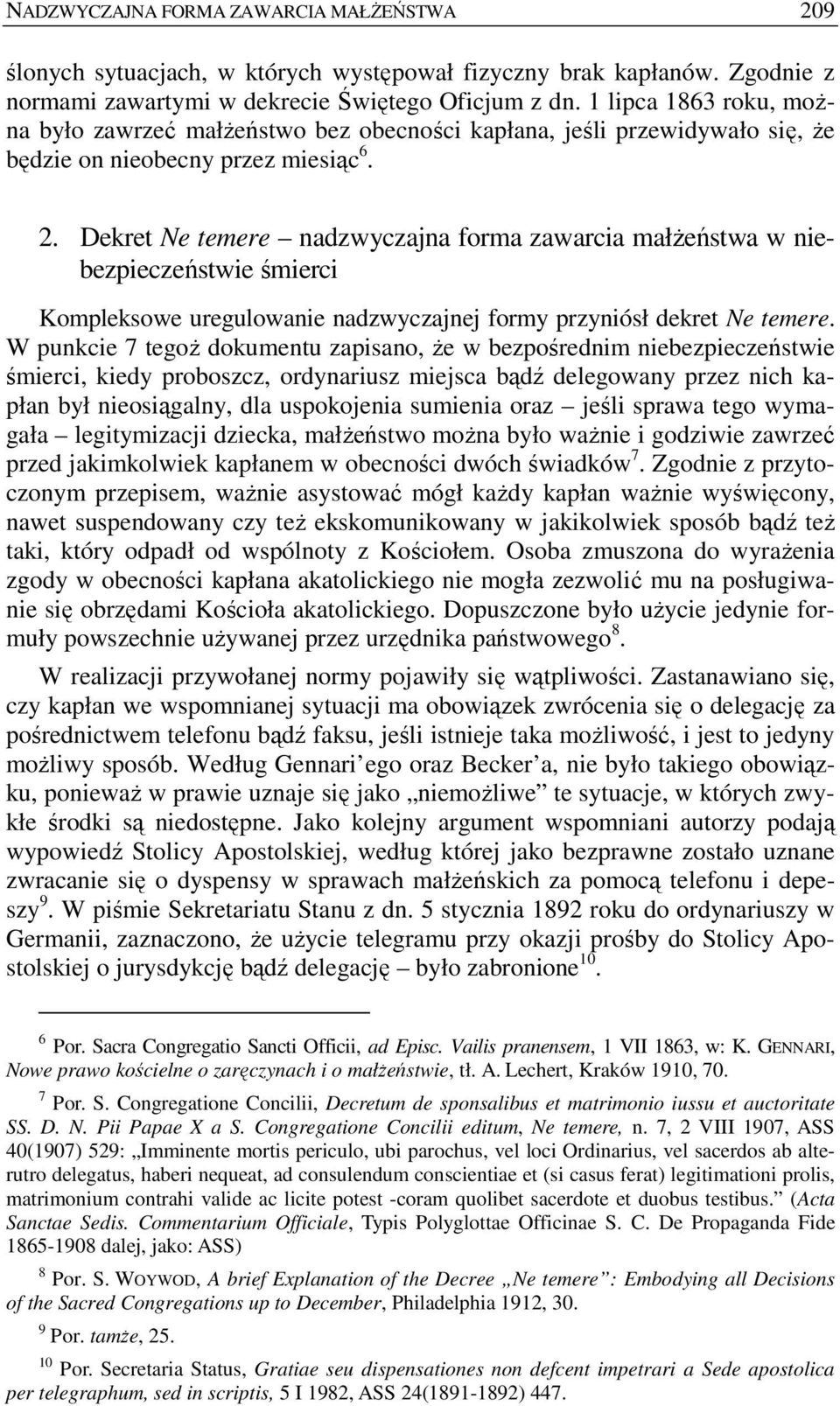 Dekret Ne temere nadzwyczajna forma zawarcia małŝeństwa w niebezpieczeństwie śmierci Kompleksowe uregulowanie nadzwyczajnej formy przyniósł dekret Ne temere.