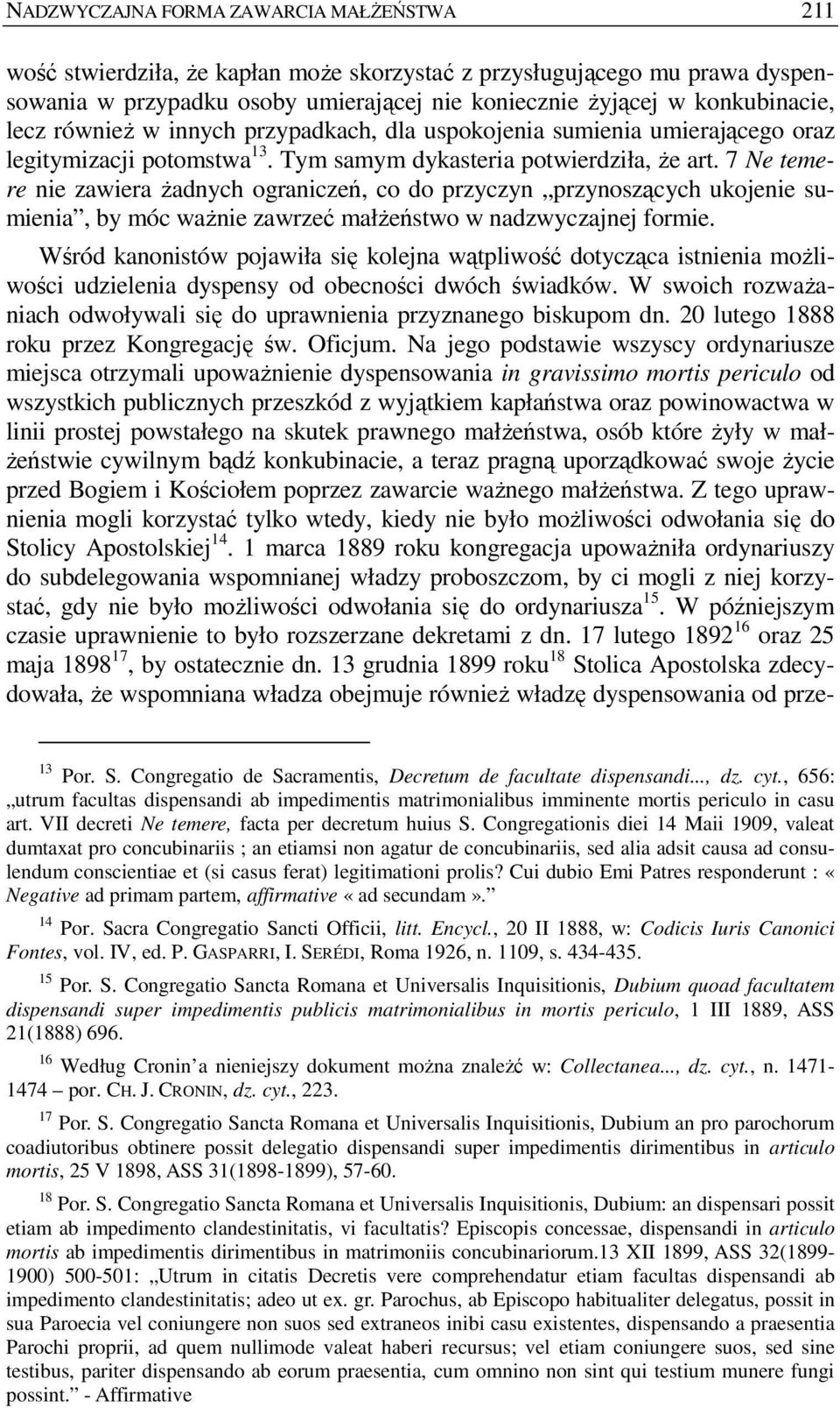 7 Ne temere nie zawiera Ŝadnych ograniczeń, co do przyczyn przynoszących ukojenie sumienia, by móc waŝnie zawrzeć małŝeństwo w nadzwyczajnej formie.