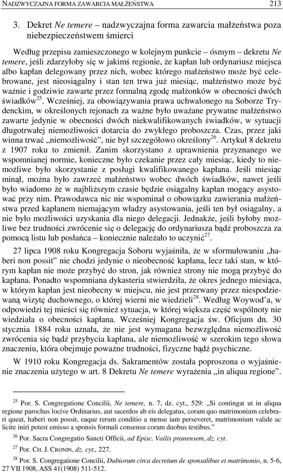 regionie, Ŝe kapłan lub ordynariusz miejsca albo kapłan delegowany przez nich, wobec którego małŝeństwo moŝe być celebrowane, jest nieosiągalny i stan ten trwa juŝ miesiąc, małŝeństwo moŝe być waŝnie