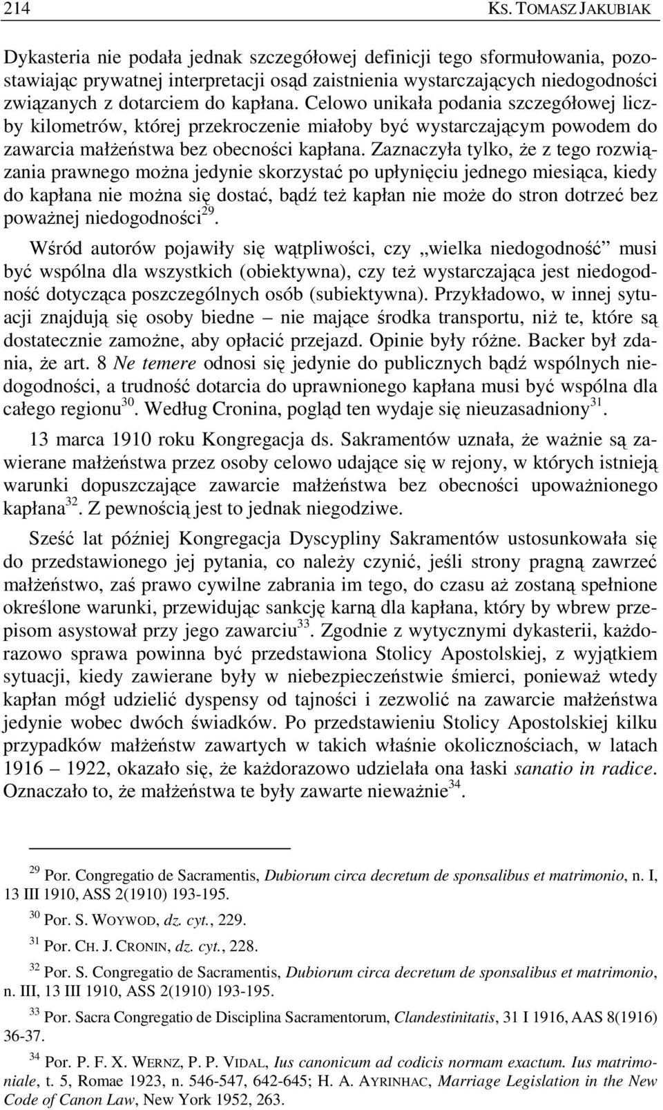 kapłana. Celowo unikała podania szczegółowej liczby kilometrów, której przekroczenie miałoby być wystarczającym powodem do zawarcia małŝeństwa bez obecności kapłana.