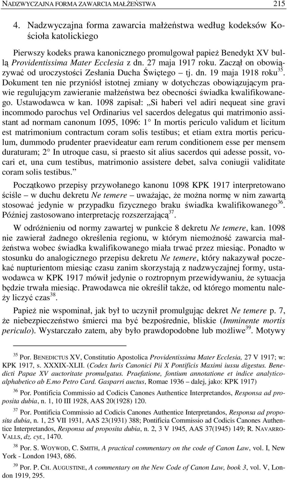 27 maja 1917 roku. Zaczął on obowiązywać od uroczystości Zesłania Ducha Świętego tj. dn. 19 maja 1918 roku 35.