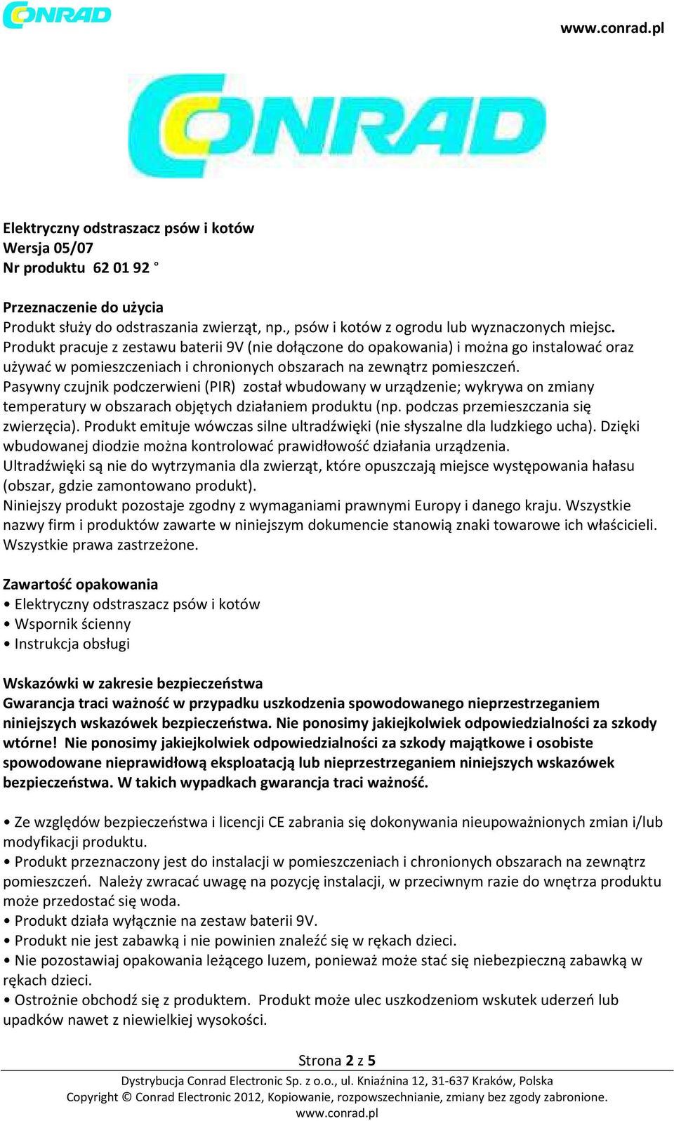 Pasywny czujnik podczerwieni (PIR) został wbudowany w urządzenie; wykrywa on zmiany temperatury w obszarach objętych działaniem produktu (np. podczas przemieszczania się zwierzęcia).