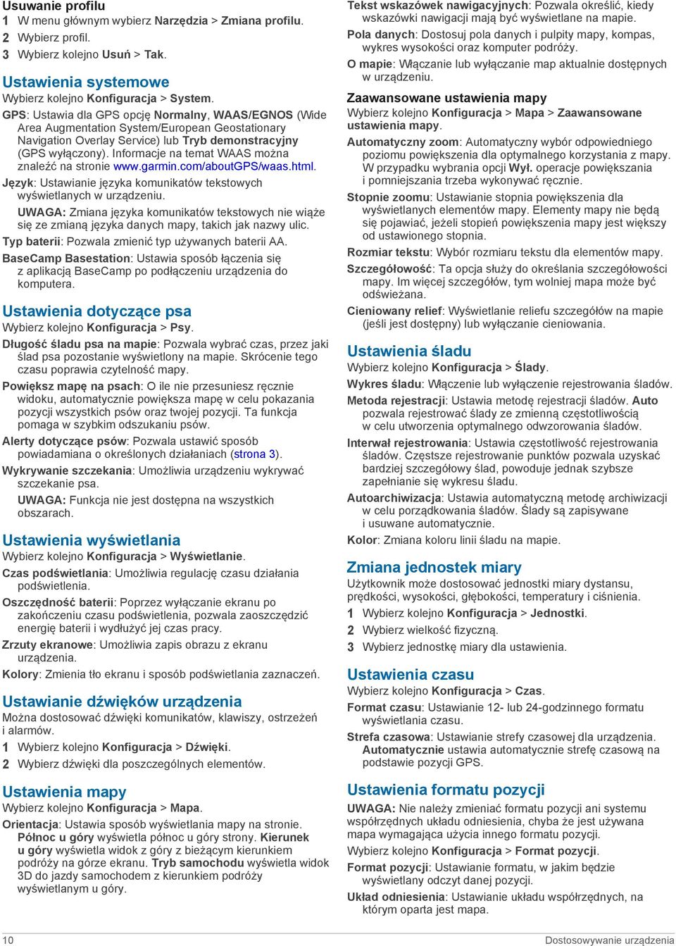 Informacje na temat WAAS można znaleźć na stronie www.garmin.com/aboutgps/waas.html. Język: Ustawianie języka komunikatów tekstowych wyświetlanych w urządzeniu.