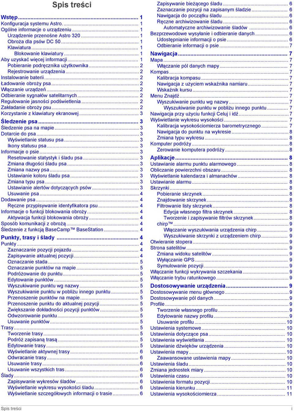 .. 2 Odbieranie sygnałów satelitarnych... 2 Regulowanie jasności podświetlenia... 2 Zakładanie obroży psu... 2 Korzystanie z klawiatury ekranowej... 3 Śledzenie psa... 3 Śledzenie psa na mapie.