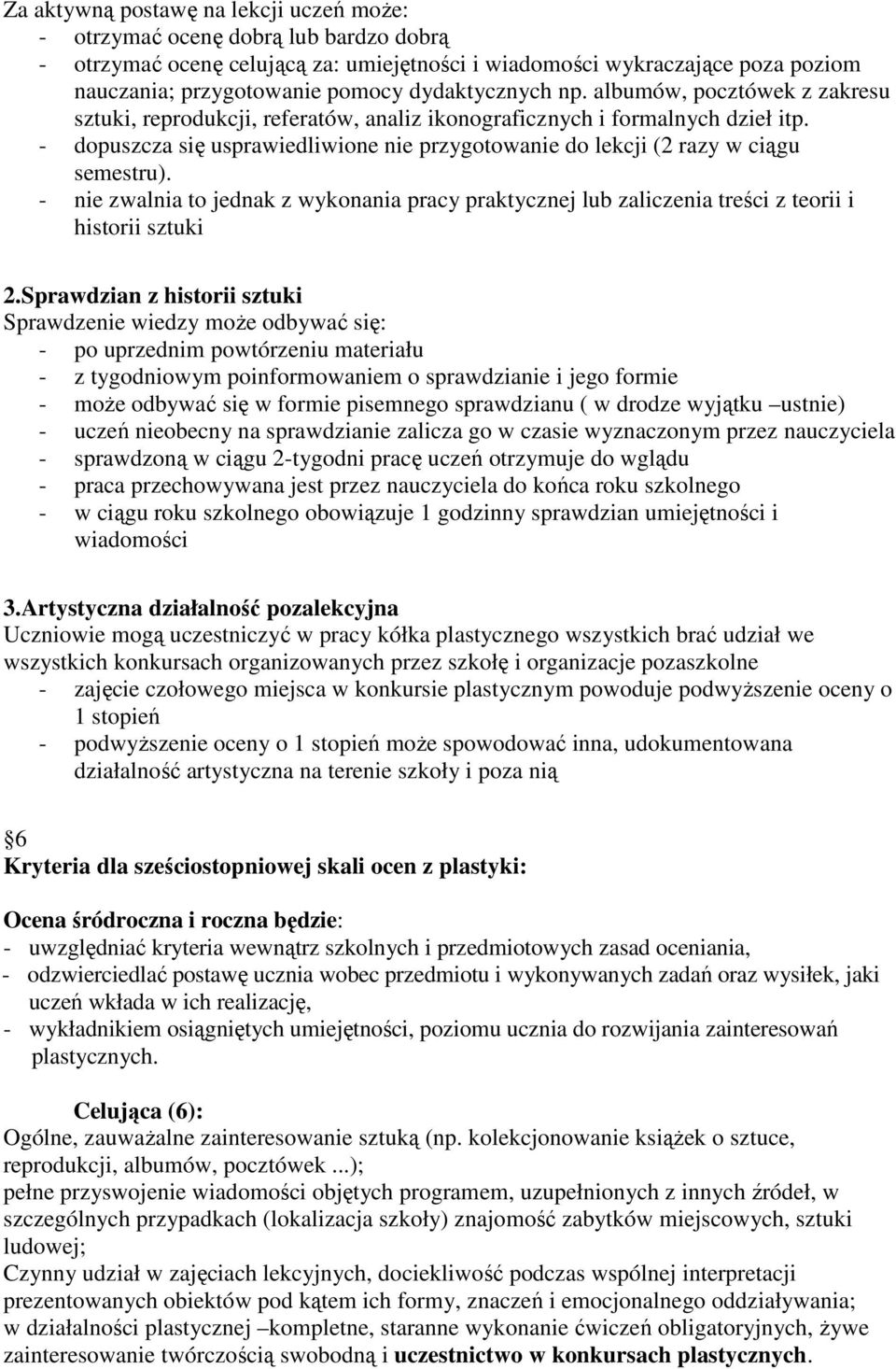 - dopuszcza się usprawiedliwione nie przygotowanie do lekcji (2 razy w ciągu semestru). - nie zwalnia to jednak z wykonania pracy praktycznej lub zaliczenia treści z teorii i historii sztuki 2.