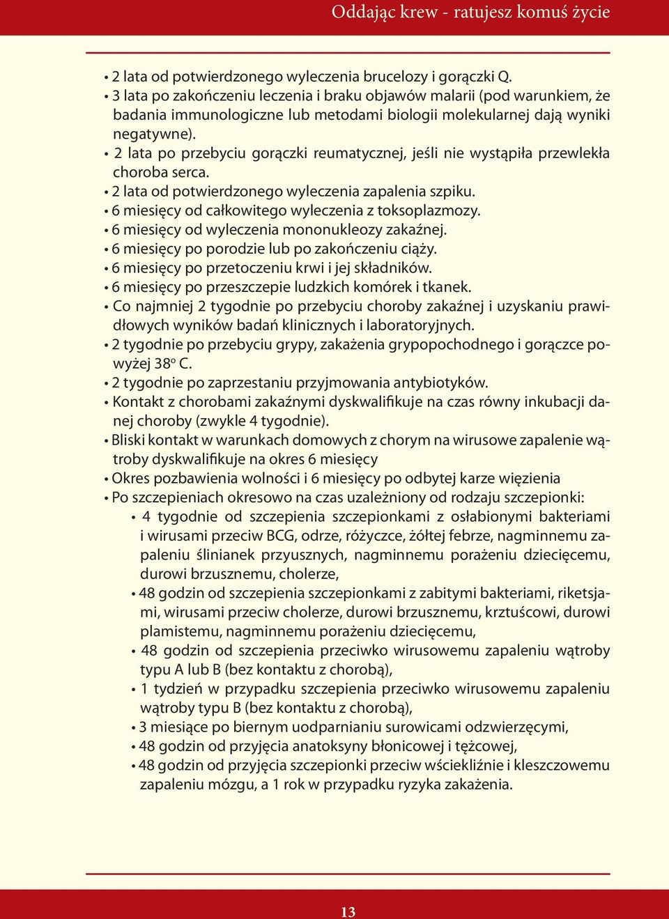 2 lata po przebyciu gorączki reumatycznej, jeśli nie wystąpiła przewlekła choroba serca. 2 lata od potwierdzonego wyleczenia zapalenia szpiku. 6 miesięcy od całkowitego wyleczenia z toksoplazmozy.