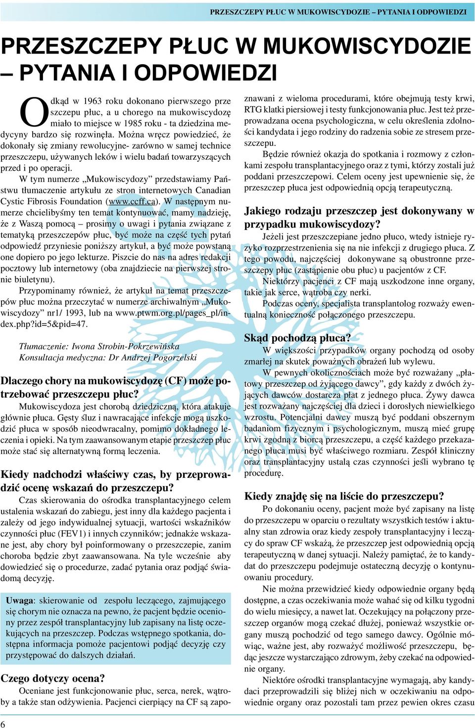 W tym numerze Mukowiscydozy przedstawiamy Pañstwu t³umaczenie artyku³u ze stron internetowych Canadian Cystic Fibrosis Foundation (www.ccff.ca).