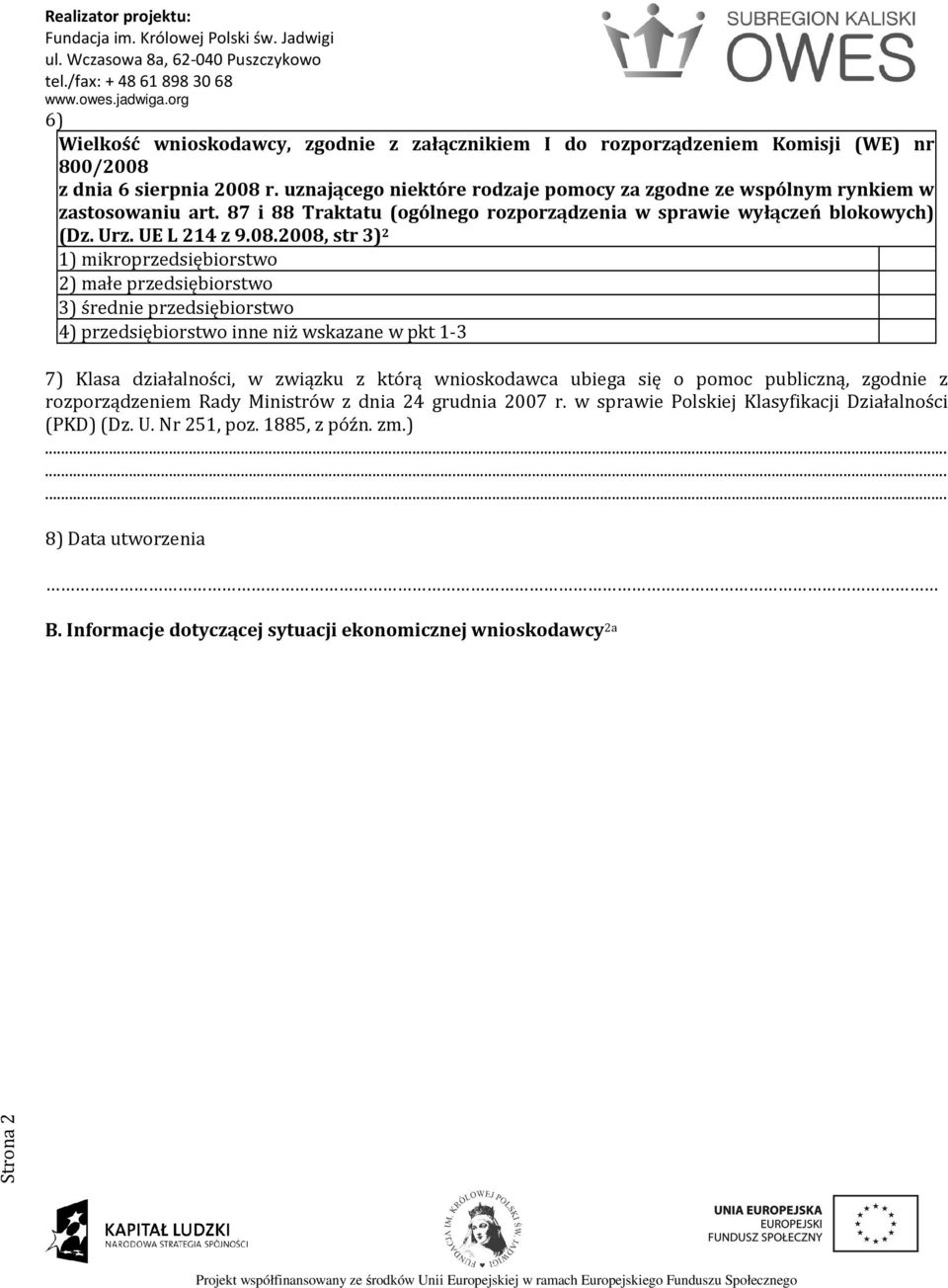 2008, str 3) 2 1) mikroprzedsiębiorstwo 2) małe przedsiębiorstwo 3) śred przedsiębiorstwo 4) przedsiębiorstwo inne niż wskazane w pkt 1-3 7) Klasa działalności, w związku z którą wnioskodawca