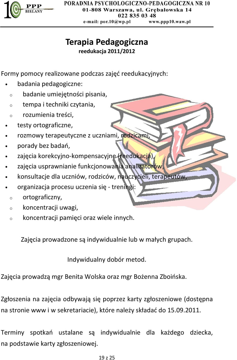 konsultacje dla uczniów, rodziców, nauczycieli, terapeutów, organizacja procesu uczenia się - treningi: o o o ortograficzny, koncentracji uwagi, koncentracji pamięci oraz wiele innych.