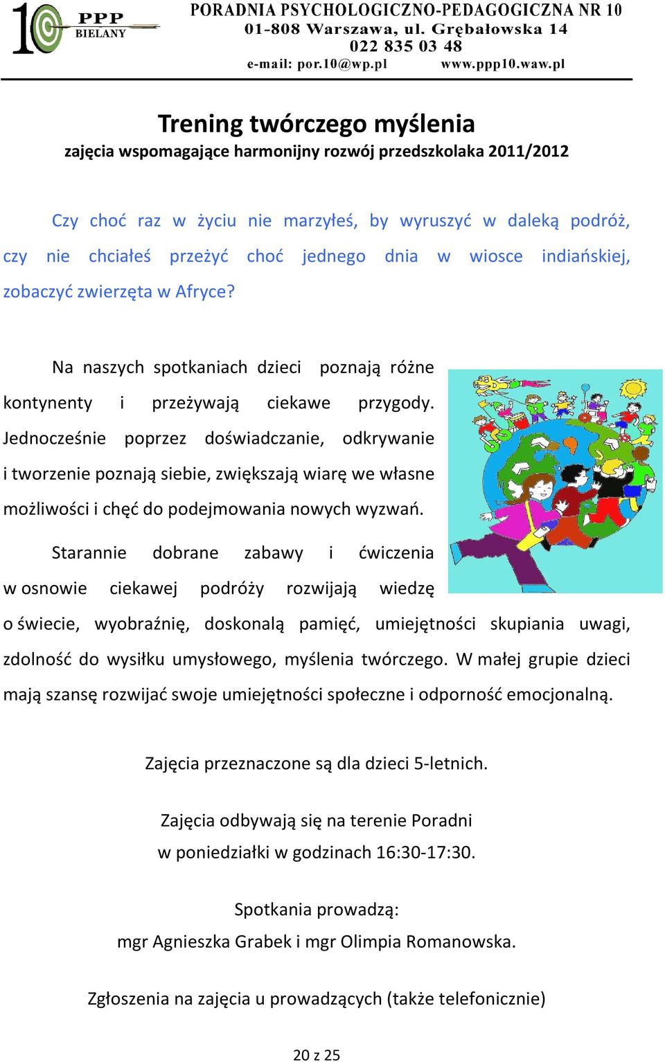 Jednocześnie poprzez doświadczanie, odkrywanie i tworzenie poznają siebie, zwiększają wiarę we własne możliwości i chęć do podejmowania nowych wyzwań.