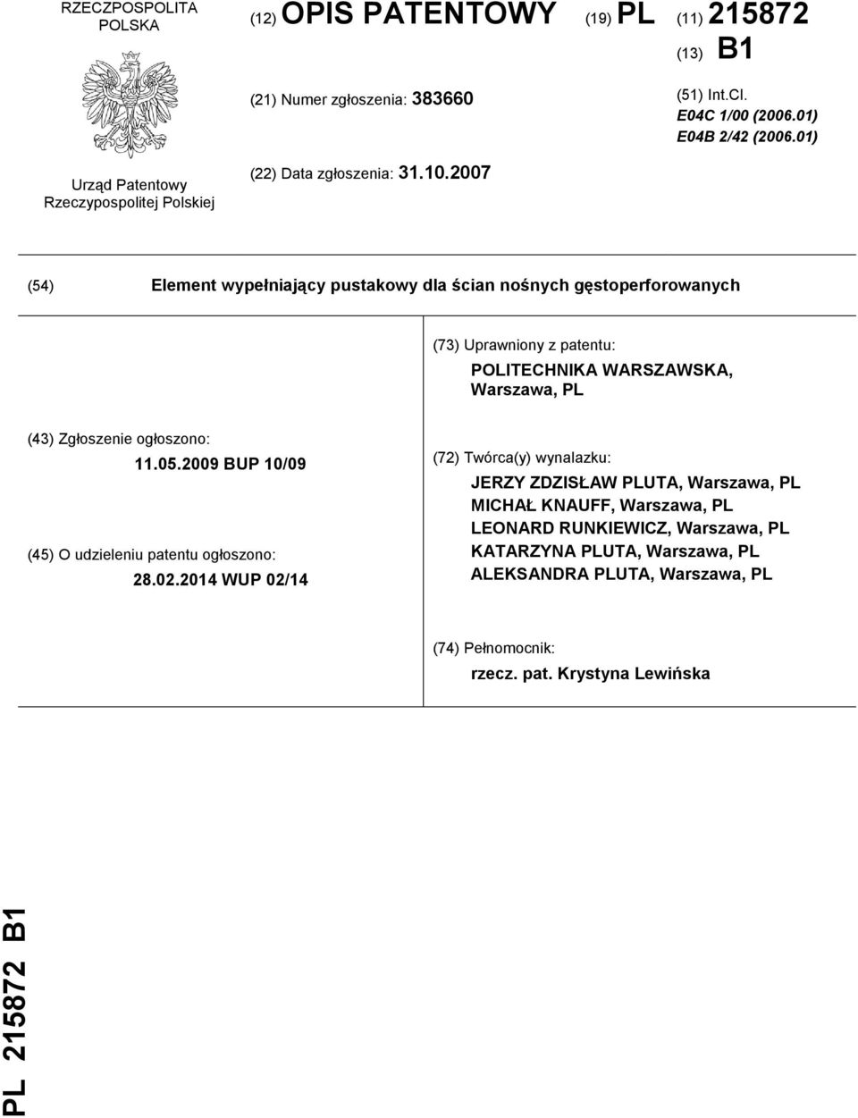 2007 (54) Element wypełniający pustakowy dla ścian nośnych gęstoperforowanych (73) Uprawniony z patentu: POLITECHNIKA WARSZAWSKA, Warszawa, PL (43) Zgłoszenie ogłoszono: 11.05.