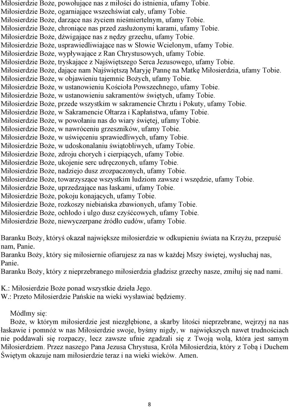 Miłosierdzie Boże, usprawiedliwiające nas w Słowie Wcielonym, ufamy Tobie. Miłosierdzie Boże, wypływające z Ran Chrystusowych, ufamy Tobie.