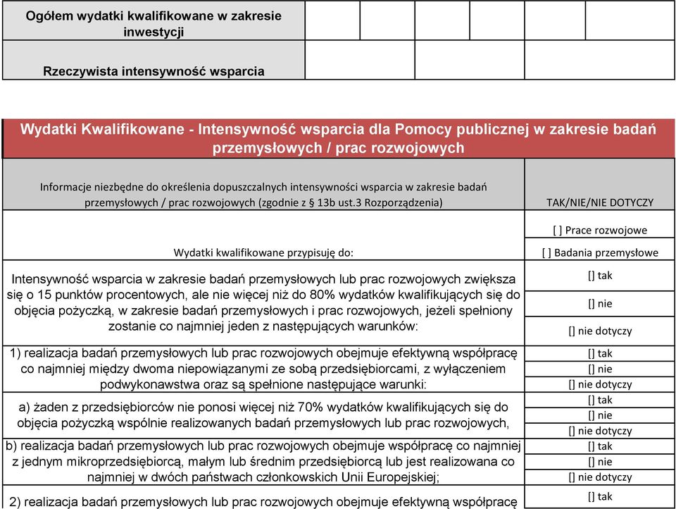 3 Rozporządzenia) TAK/NIE/NIE DOTYCZY [ ] Prace rozwojowe Wydatki kwalifikowane przypisuję do: Intensywność wsparcia w zakresie badań przemysłowych lub prac rozwojowych zwiększa się o 15 punktów