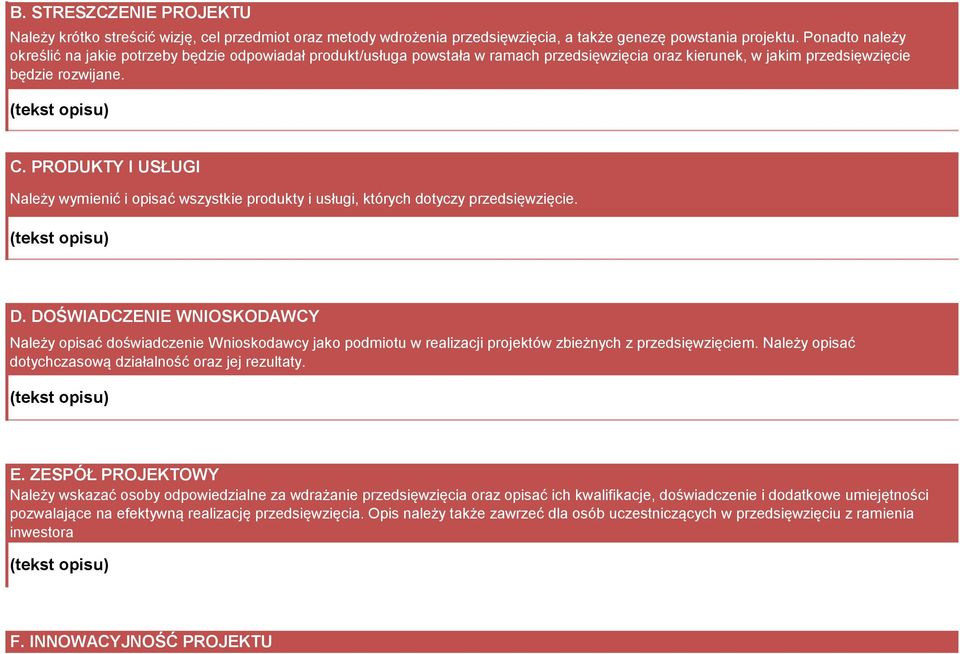 PRODUKTY I USŁUGI Należy wymienić i opisać wszystkie produkty i usługi, których dotyczy przedsięwzięcie. (tekst opisu) D.