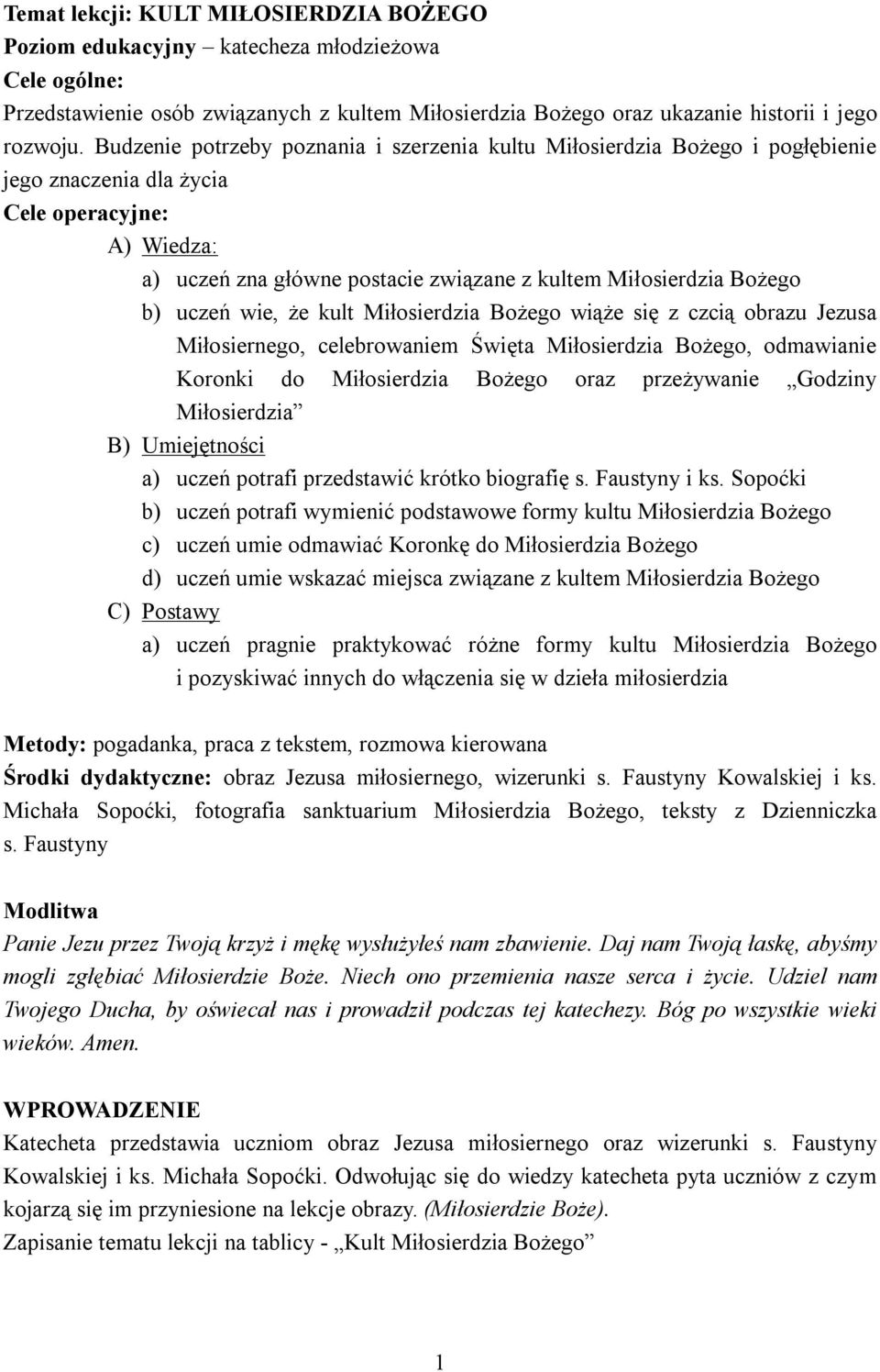 b) uczeń wie, że kult Miłosierdzia Bożego wiąże się z czcią obrazu Jezusa Miłosiernego, celebrowaniem Święta Miłosierdzia Bożego, odmawianie Koronki do Miłosierdzia Bożego oraz przeżywanie Godziny