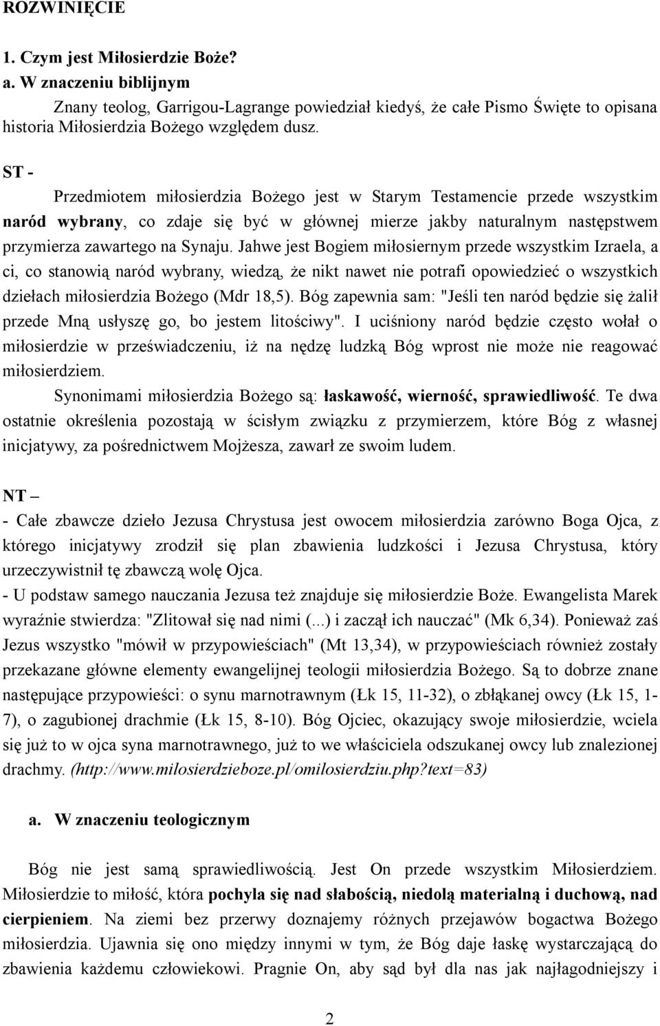 Jahwe jest Bogiem miłosiernym przede wszystkim Izraela, a ci, co stanowią naród wybrany, wiedzą, że nikt nawet nie potrafi opowiedzieć o wszystkich dziełach miłosierdzia Bożego (Mdr 18,5).