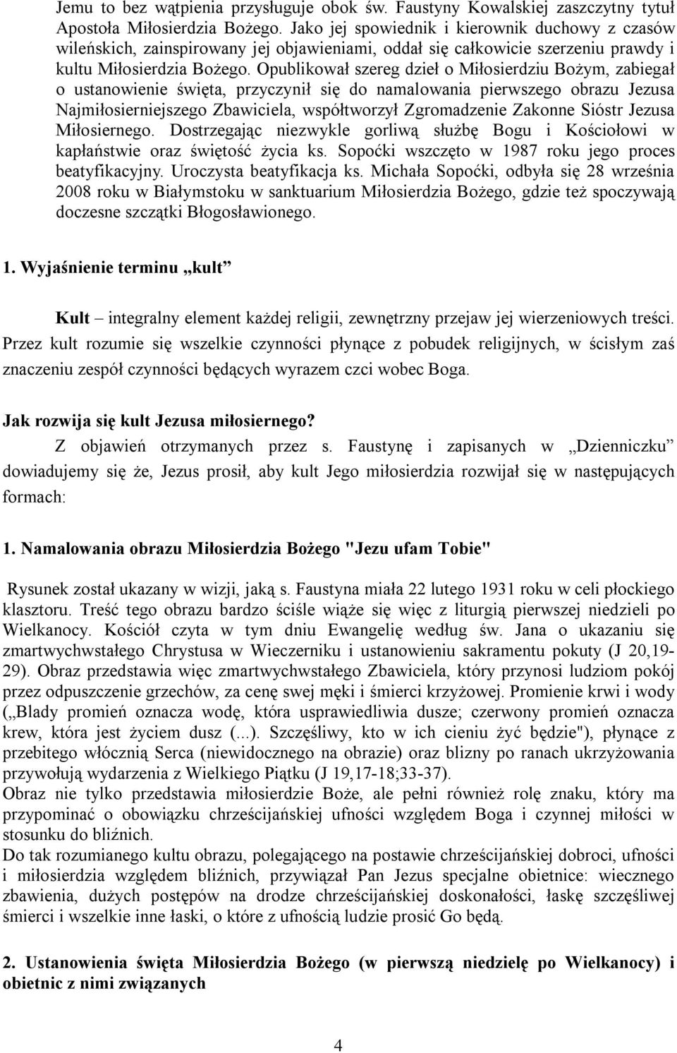 Opublikował szereg dzieł o Miłosierdziu Bożym, zabiegał o ustanowienie święta, przyczynił się do namalowania pierwszego obrazu Jezusa Najmiłosierniejszego Zbawiciela, współtworzył Zgromadzenie
