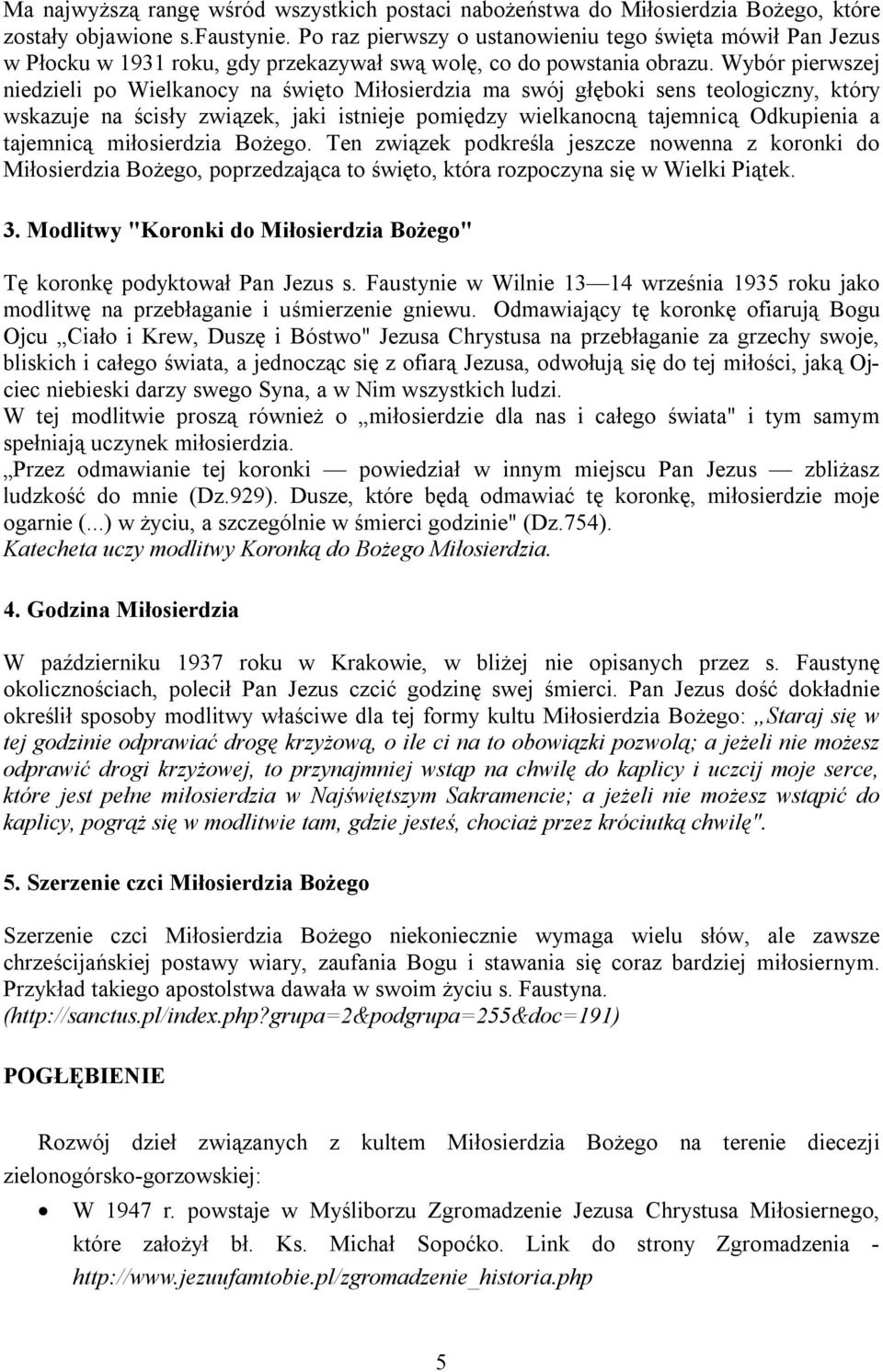 Wybór pierwszej niedzieli po Wielkanocy na święto Miłosierdzia ma swój głęboki sens teologiczny, który wskazuje na ścisły związek, jaki istnieje pomiędzy wielkanocną tajemnicą Odkupienia a tajemnicą