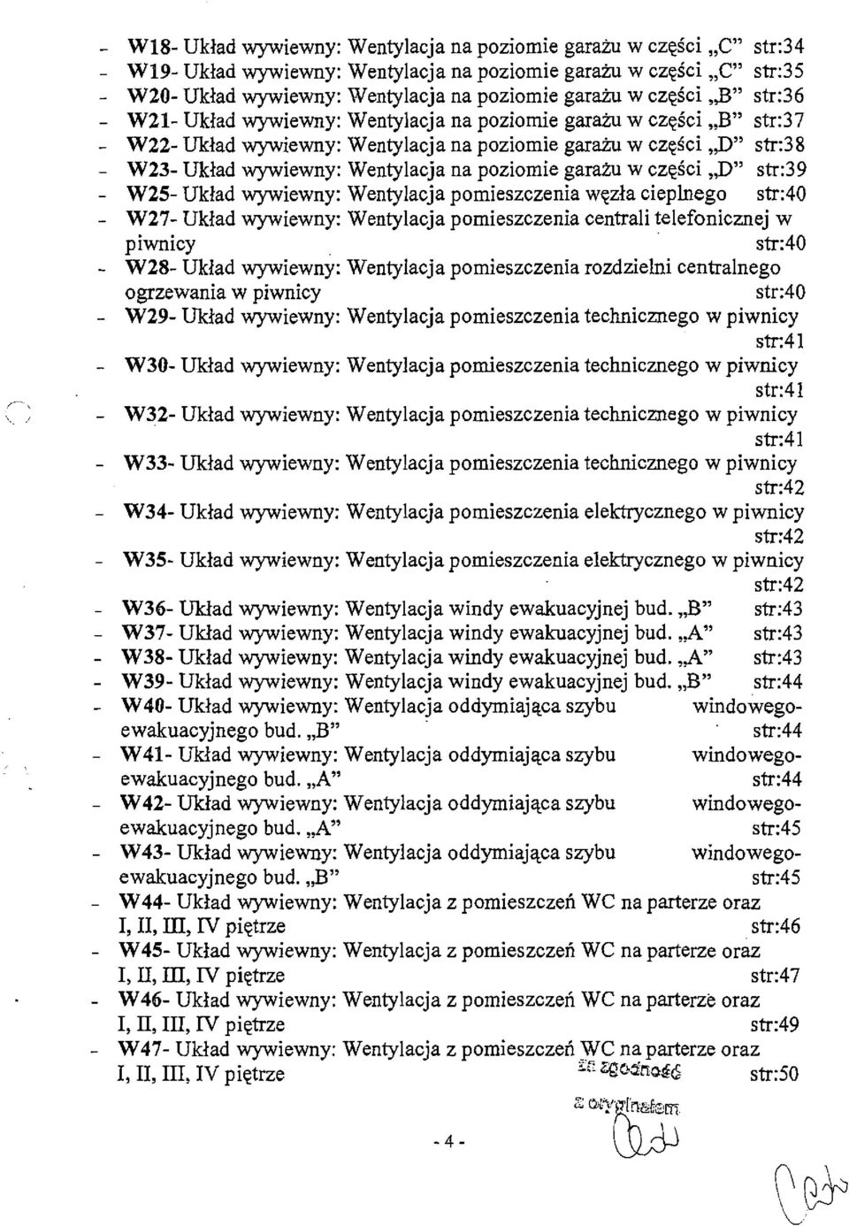 na poziomie garazu w czqici,,d" str:39 - W25- Uklad wywiewny: Wentylacja pomieszczenia wqzla cieplnego str:40 - W27- Uklad wywiewny: Wentylacja pomieszczenia centrali telefonicmej w piwnicy str:40 -