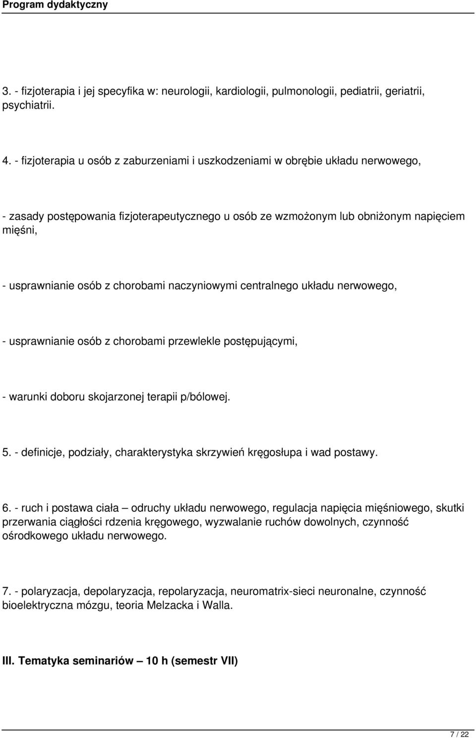 chorobami naczyniowymi centralnego układu nerwowego, - usprawnianie osób z chorobami przewlekle postępującymi, - warunki doboru skojarzonej terapii p/bólowej. 5.