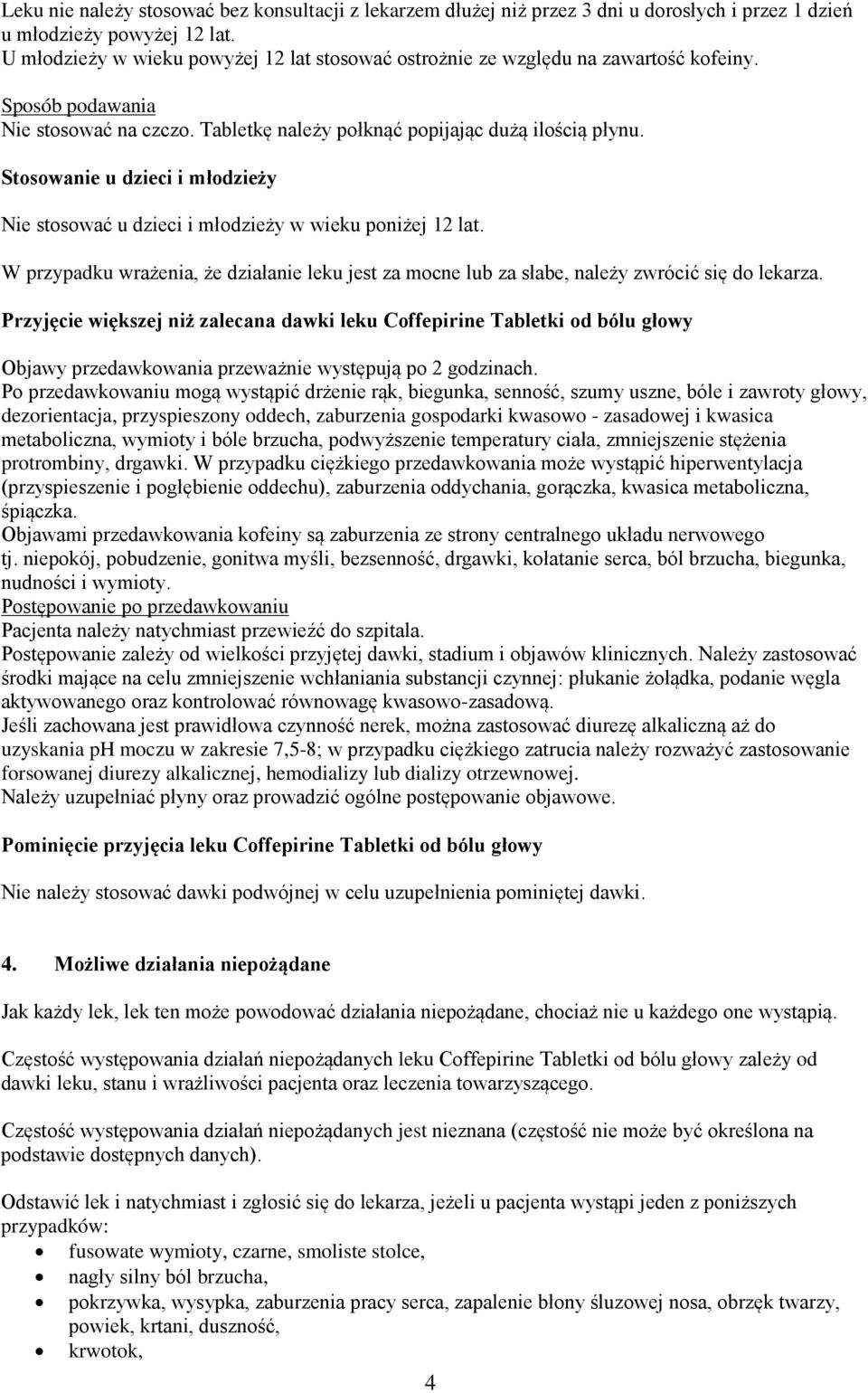 Stosowanie u dzieci i młodzieży Nie stosować u dzieci i młodzieży w wieku poniżej 12 lat. W przypadku wrażenia, że działanie leku jest za mocne lub za słabe, należy zwrócić się do lekarza.